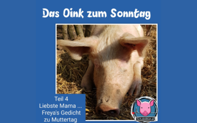 Das Oink zum Sonntag (Teil 4) – Freya’s Gedicht zu Muttertag (von Conny Unterberg)