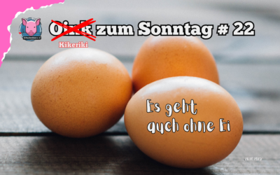 # 22 Oink zum Sonntag – Ohne Ei geht’s auch