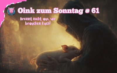 # 61 Oink zum Sonntag: Wenn die Seele müde wird – Warum wir euch brauchen