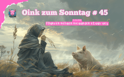 # 45 Oink zum Sonntag – Pflanzen nehmen niemanden etwas weg