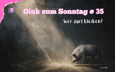 # 35 Oink zum Sonntag – Wer darf bleiben?