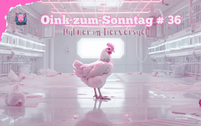 # 36 Oink zum Sonntag – Hühner im Tierversuch