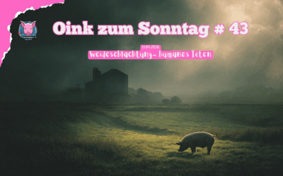 # 43 Oink zum Sonntag – Humane Schlachtung – ein Mythos?